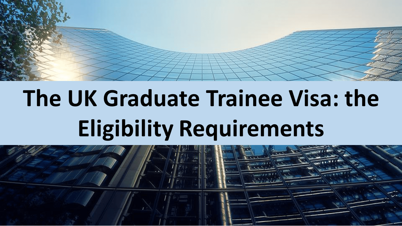The UK Graduate Trainee Visa: the Eligibility Requirements